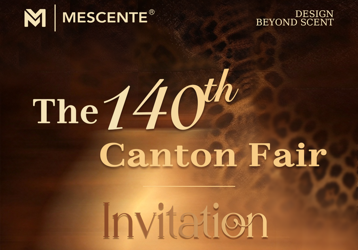 Invitation to The 140th Canton Fair | MESCENTE Home Fragrance